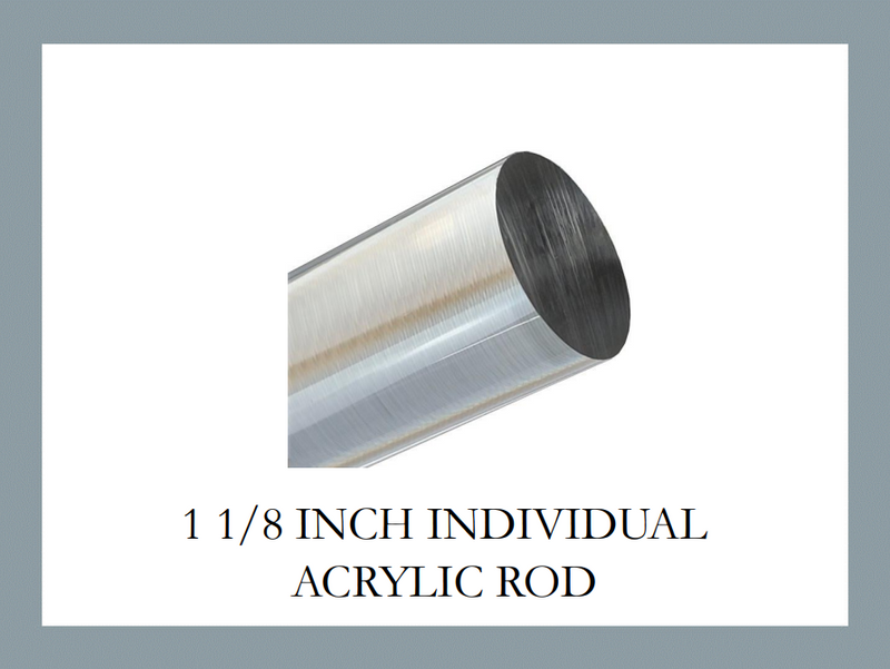 1 1/8 Inch Individual Acrylic Rod - Customizable to ANY width