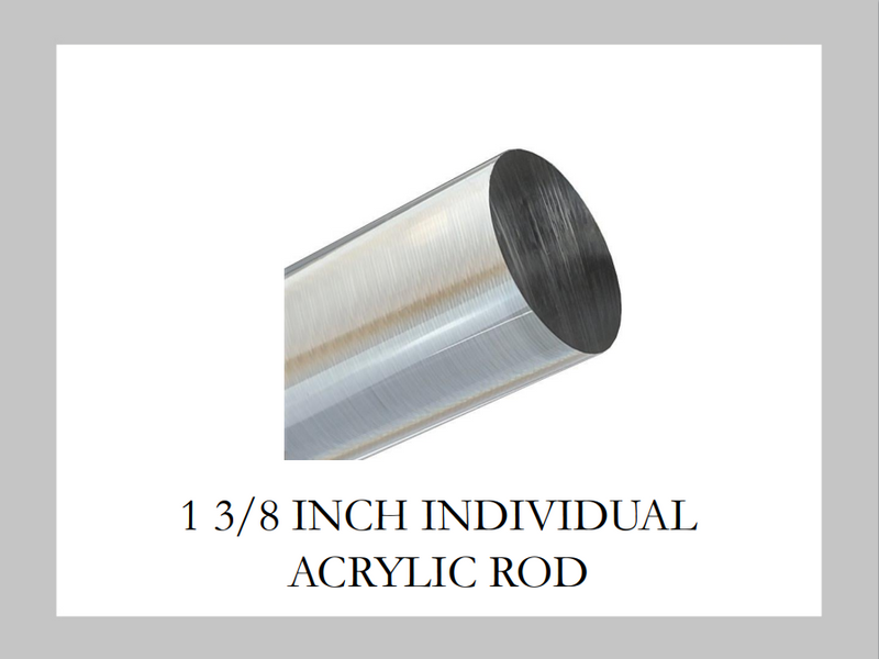 1 3/8 Inch Individual Acrylic Rod - Customizable to ANY Width